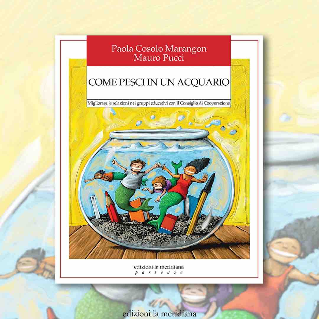 "Come pesci in un acquario" è il nuovo libro di Paola Cosolo Marangon e Mauro Pucci pubblicato da La Meridiana