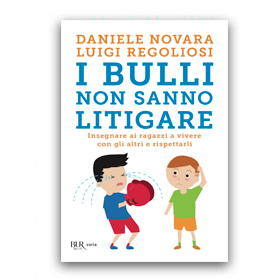 Copertina del libro"I bulli non sanno litigare" di Daniele Novara e Regogliosi
