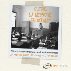 "Oltre la lezione frontale" è il Convegno CPP Online 2023 dedicato al mondo della scuola
