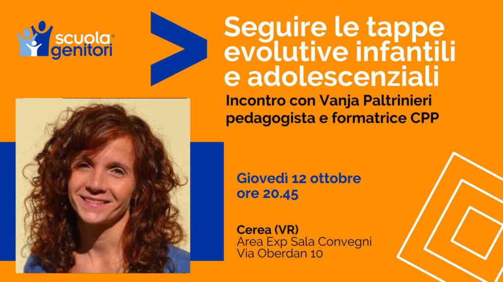 "Seguire le tappe evolutive infantili e adolescenziali" è il primo incontro della Scuola Genitori di Genitori di Cerea (VR) con la pedagogista Vanja Paltrinieri, giovedì 12 ottobre alle 20.45